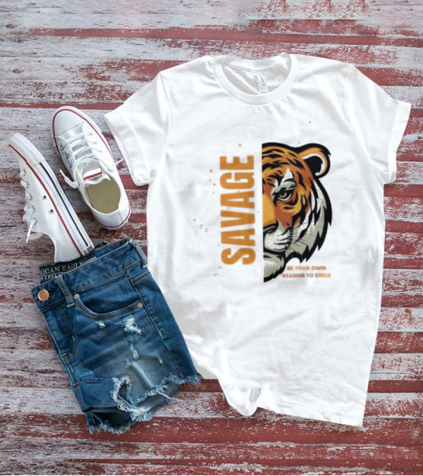 Savage Be Your Own Reason To Smile Tiger Face T-Shirt
