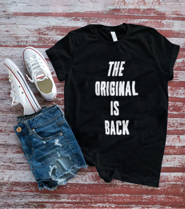 THE ORIGINAL IS BACK T-Shirt