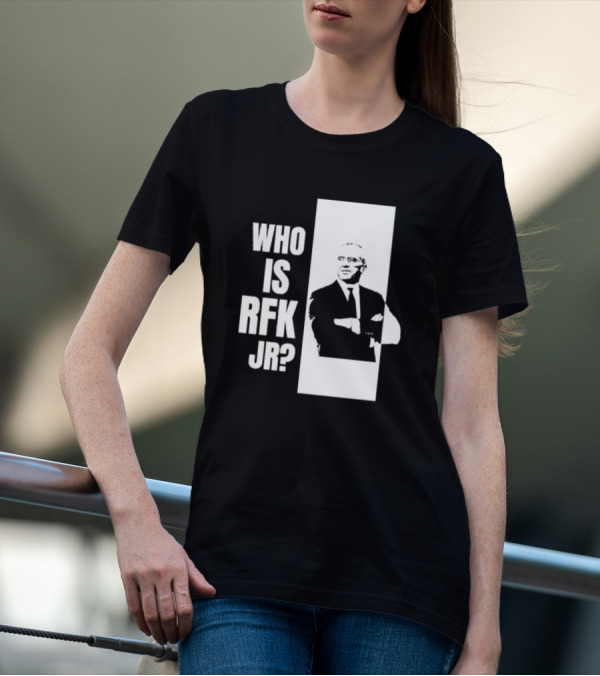 Who Is RFK Jr T-Shirt