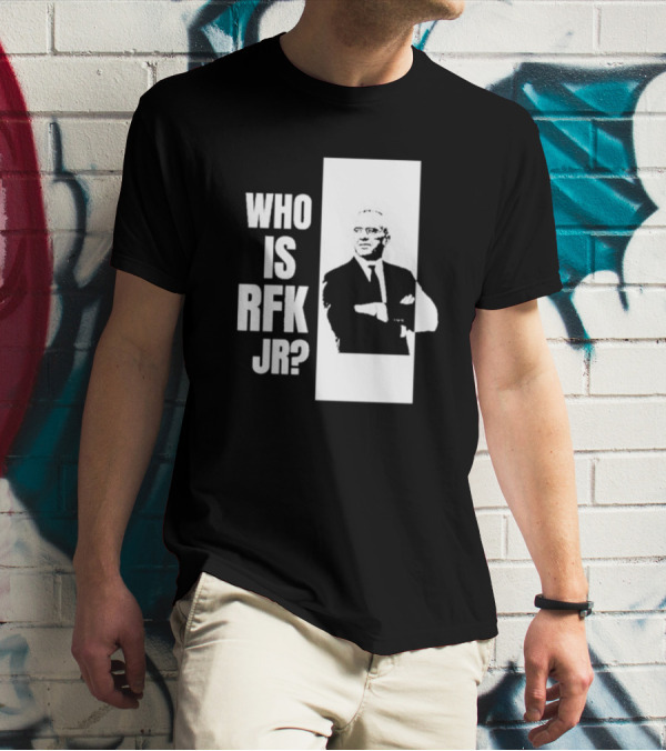 Who Is RFK Jr T-Shirt
