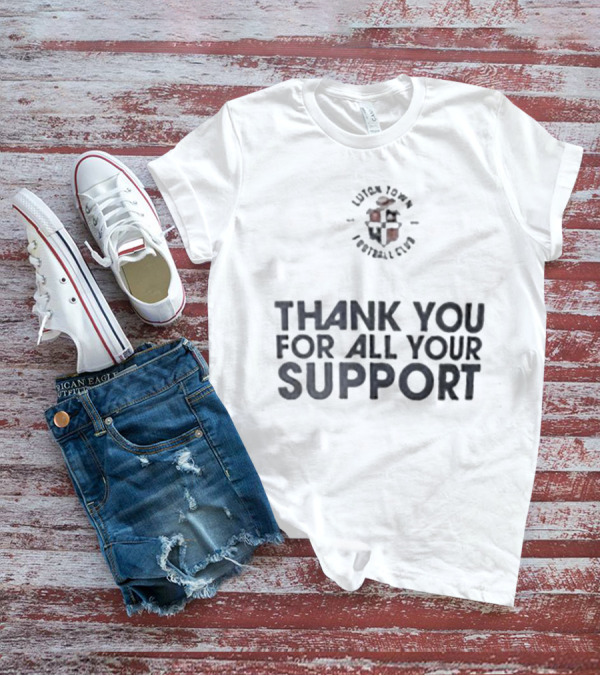 Luton Town Football Club Thank You For All Your Support T-Shirt