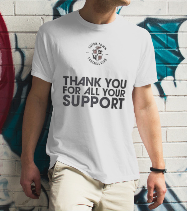 Luton Town Football Club Thank You For All Your Support T-Shirt