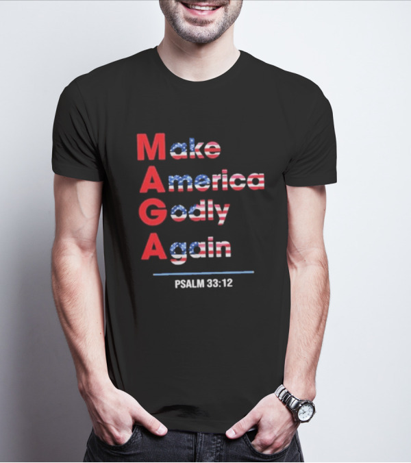 Make America Godly Again Psalm 33:12 USA Flag Faith Believers T-Shirt