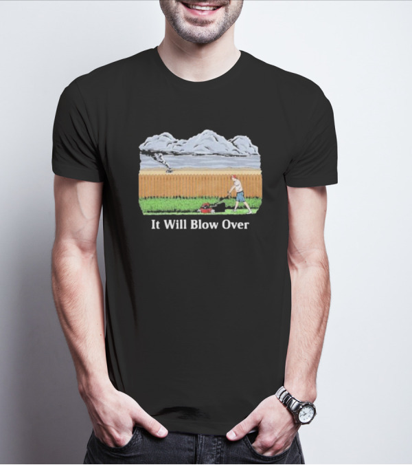 It Will Blow Over Funny Lawn Mowing Tornado Scene T-Shirt