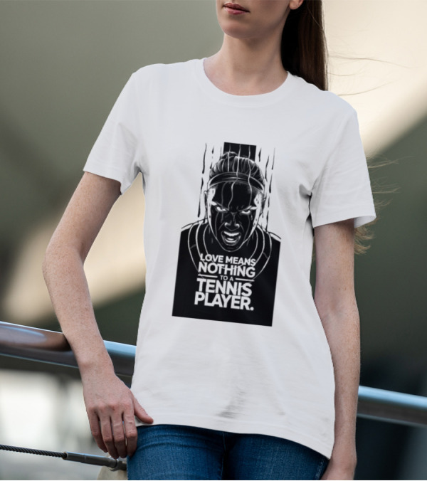 Love Means Nothing To A Tennis Player Competitive Spirit Focus Determination T-Shirt