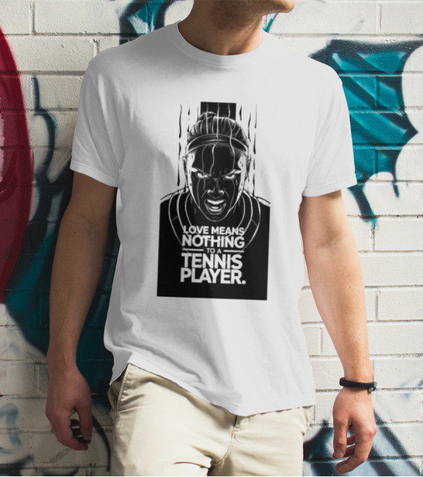 Love Means Nothing To A Tennis Player Competitive Spirit Focus Determination T-Shirt