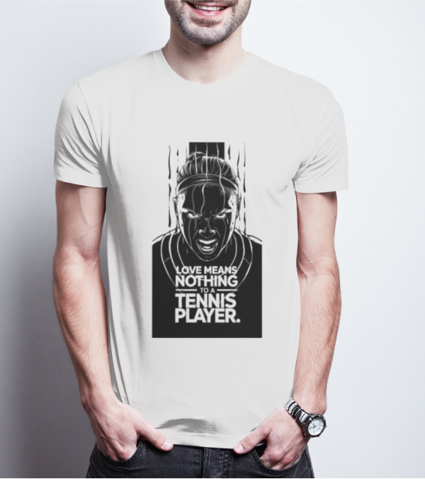 Love Means Nothing To A Tennis Player Competitive Spirit Focus Determination T-Shirt