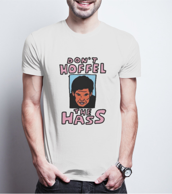 Don't Hoffel The Hass Face T-Shirt