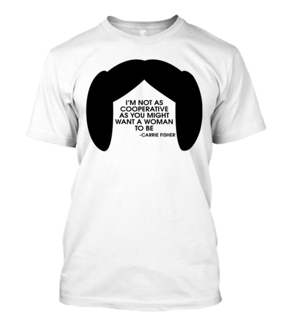 Carrie Fisher I'm Not As Cooperative As You Might Want A Woman To Be Iconic Hairstyle T-Shirt