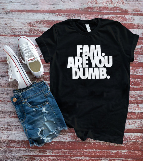 Fam Are You Dumb Text T-Shirt