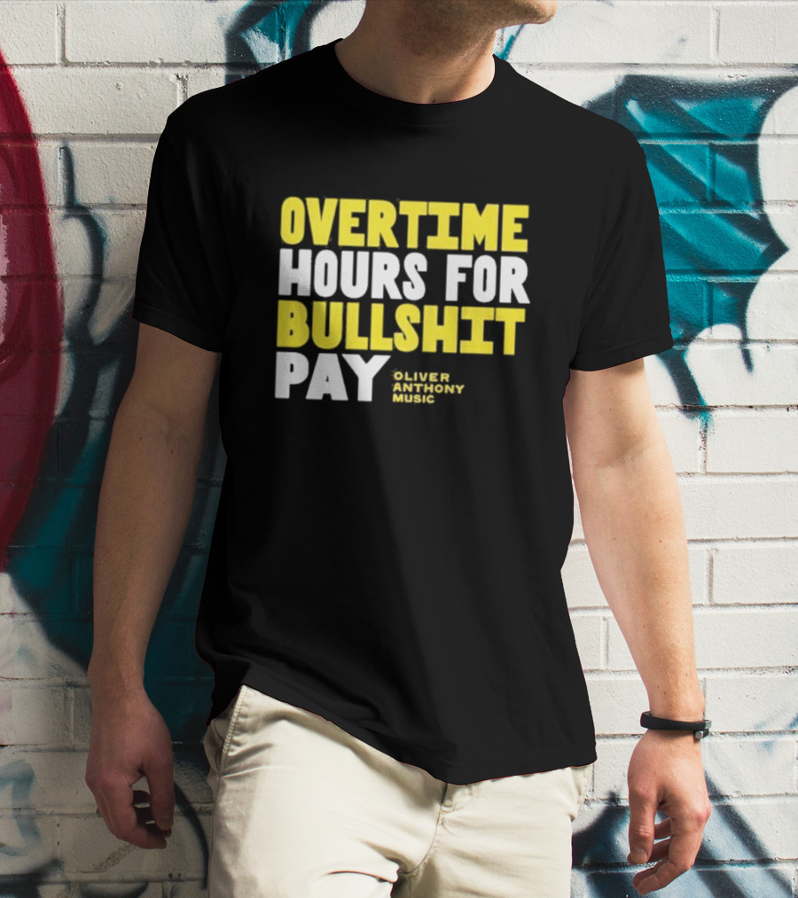 Overtime Hours For Bullshit Pay Oliver Anthony Music T-Shirt