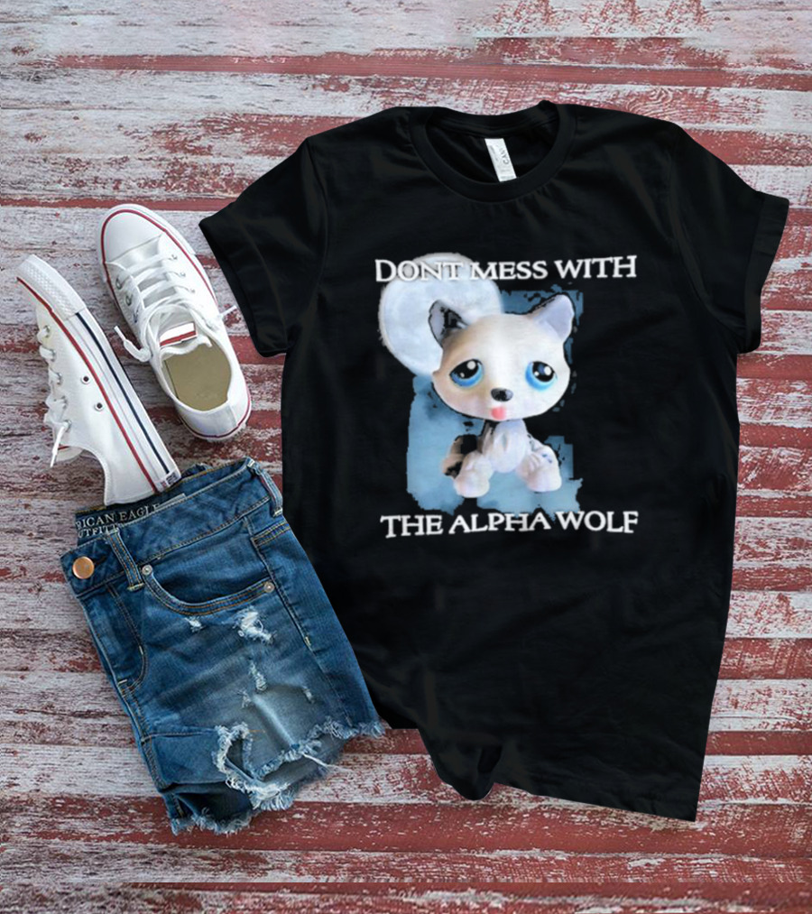 Don’t Mess With The Alpha Wolf Littlest Pet Lps Alpha Wolf T-Shirt
