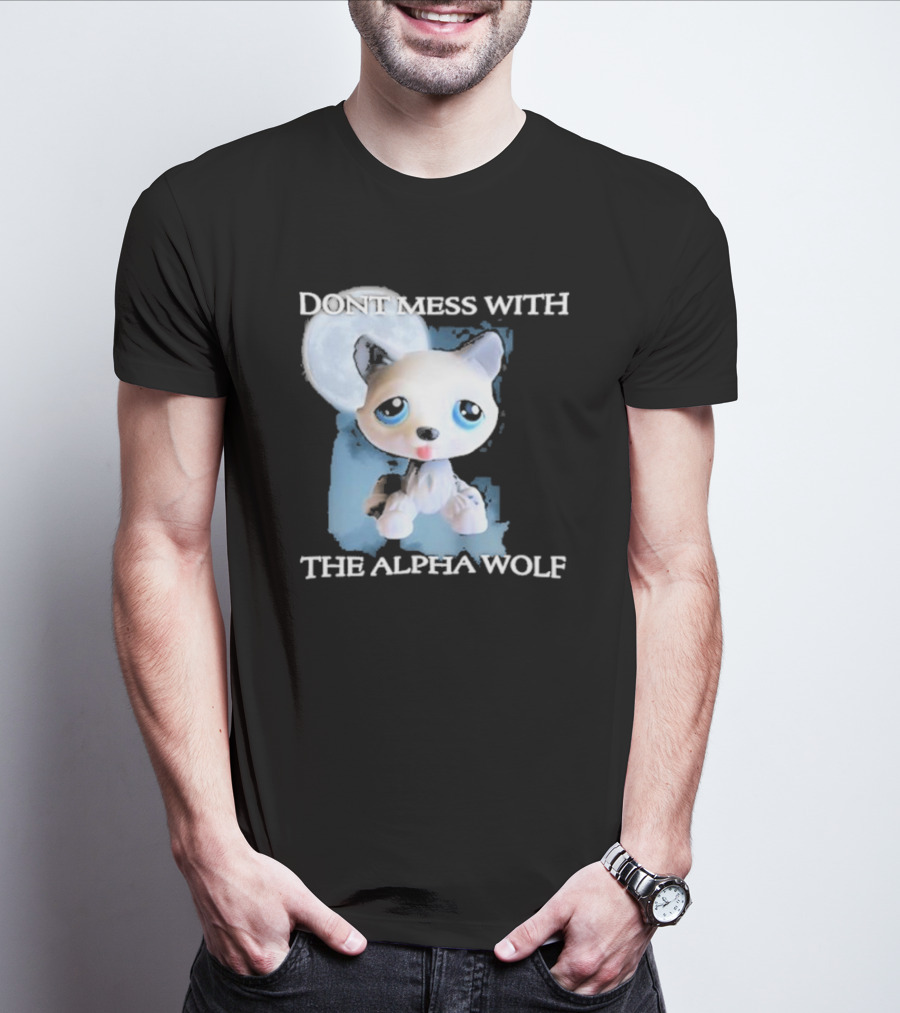 Don’t Mess With The Alpha Wolf Littlest Pet Lps Alpha Wolf T-Shirt