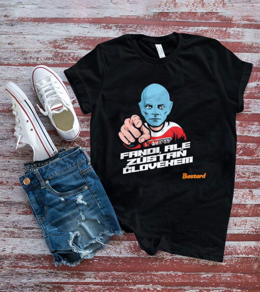 Fandi Ale Zůstaň Člověkem Bastard T-Shirt