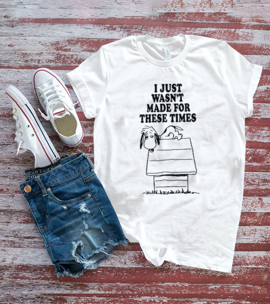 I Just Wasn’t Made For These Times Snoopy Doghouse Relaxation T-Shirt