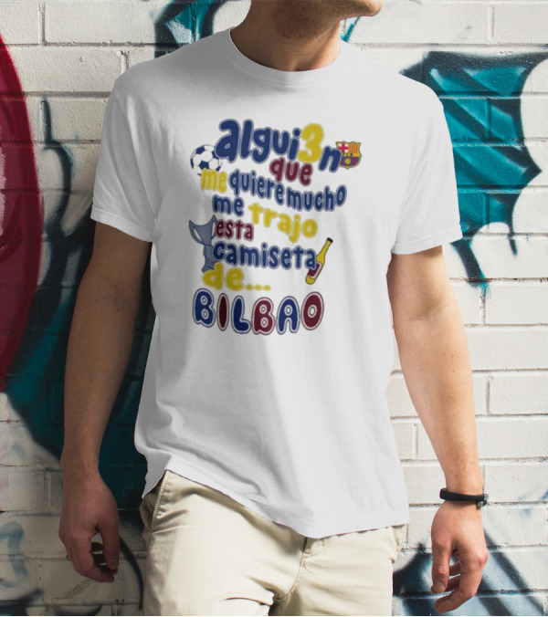 Alguien Que Me Quiere Mucho Me Trajo Esta Camiseta De Bilbao Fútbol Botella T-Shirt