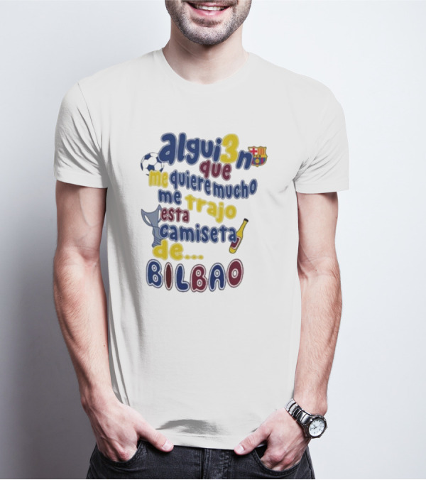 Alguien Que Me Quiere Mucho Me Trajo Esta Camiseta De Bilbao Fútbol Botella T-Shirt