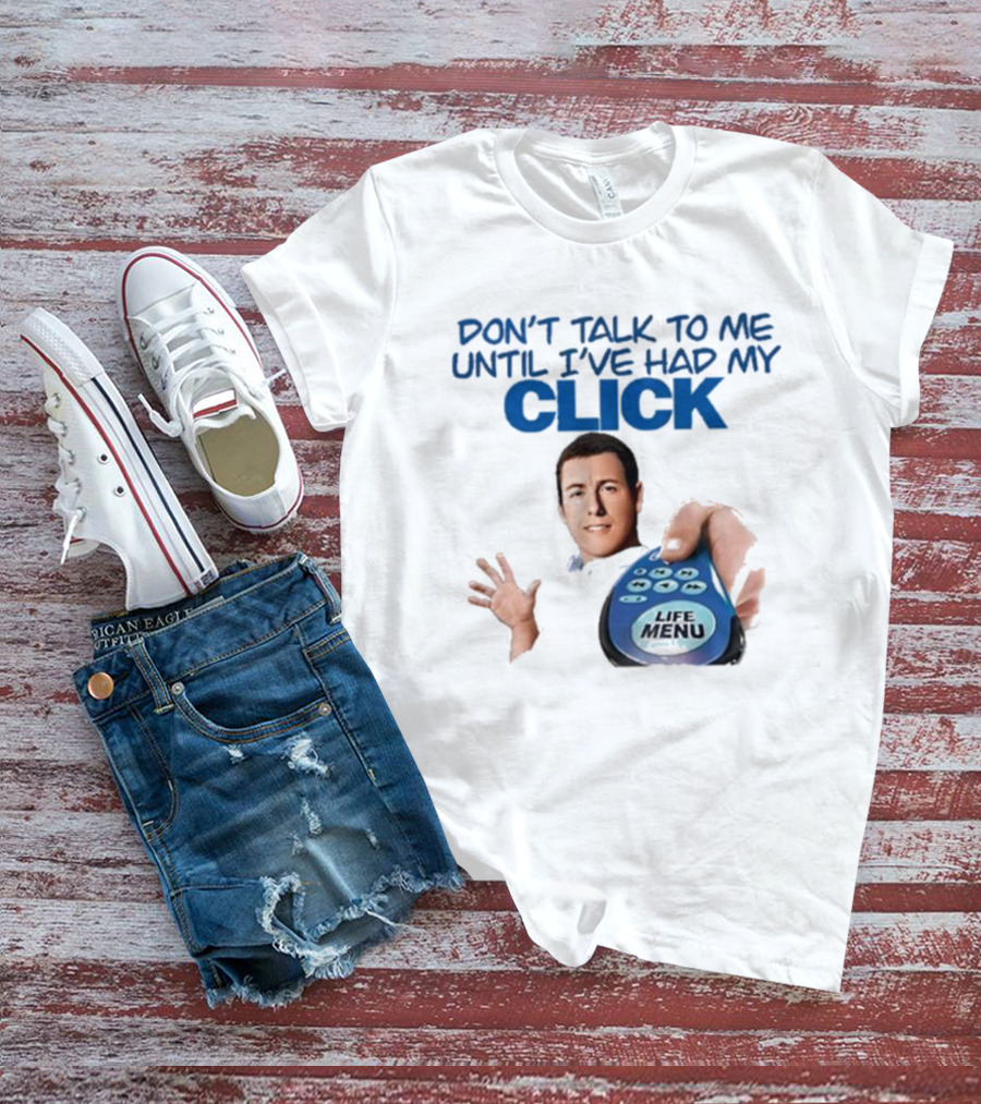 Don't Talk To Me Until I've Had My Click Remote Guy T-Shirt