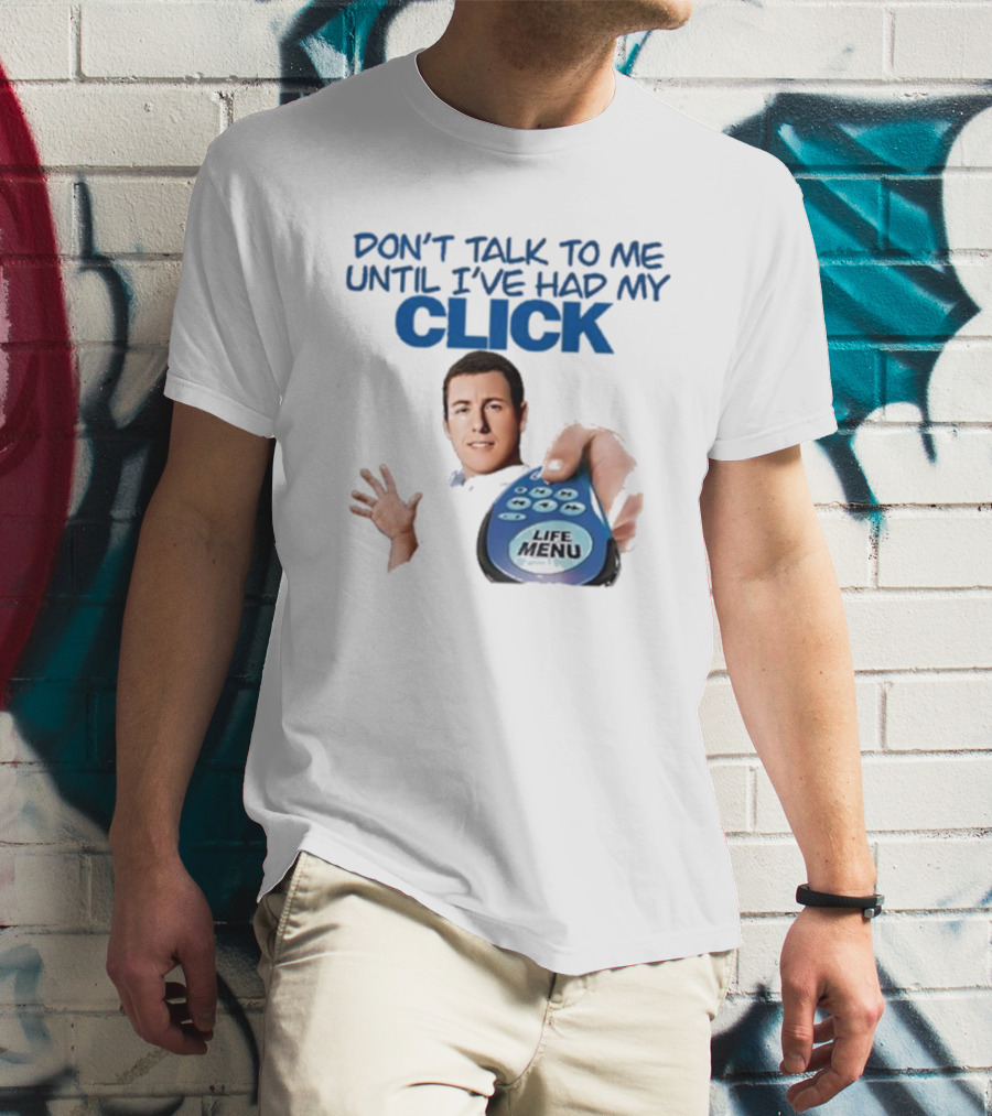 Don't Talk To Me Until I've Had My Click Remote Guy T-Shirt