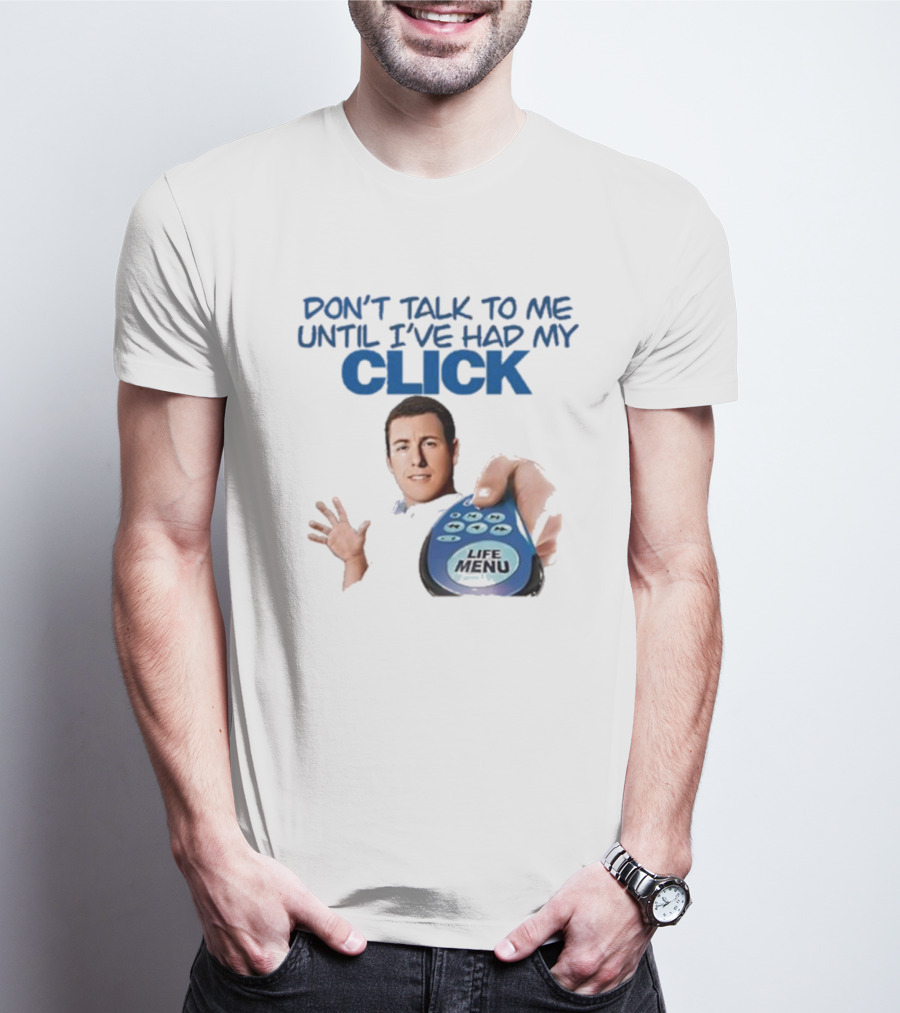 Don't Talk To Me Until I've Had My Click Remote Guy T-Shirt