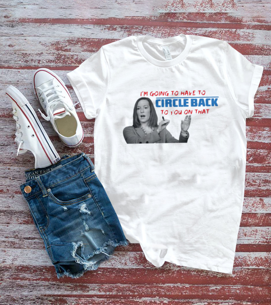 I’m Going To Have To Circle Back To You On That Jen Psaki Speech T-Shirt