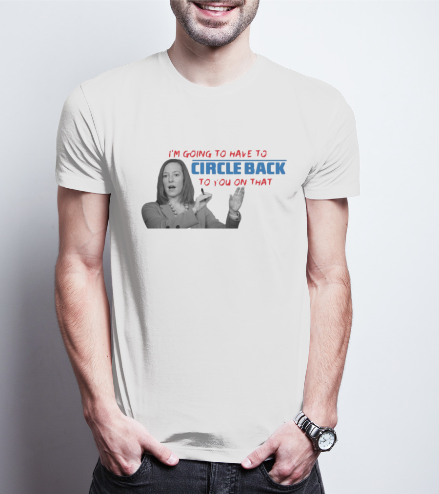 I’m Going To Have To Circle Back To You On That Jen Psaki Speech T-Shirt