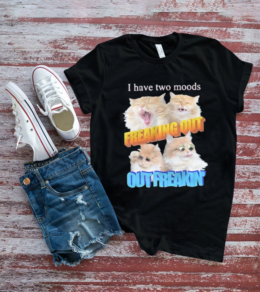 I Have Two Moods Freaking Out Out Freakin Cats Sunglasses Yawning Playful Expressions T-Shirt