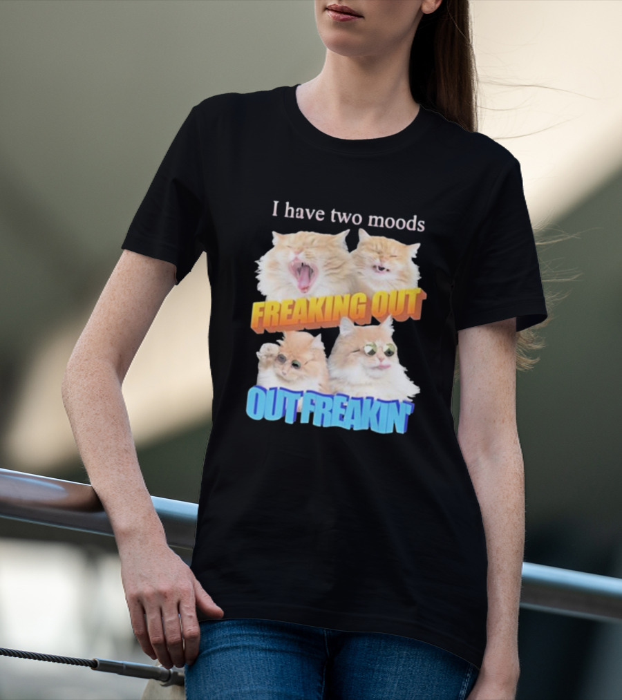 I Have Two Moods Freaking Out Out Freakin Cats Sunglasses Yawning Playful Expressions T-Shirt