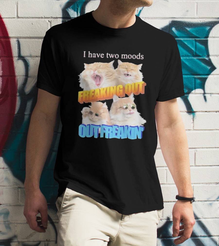 I Have Two Moods Freaking Out Out Freakin Cats Sunglasses Yawning Playful Expressions T-Shirt
