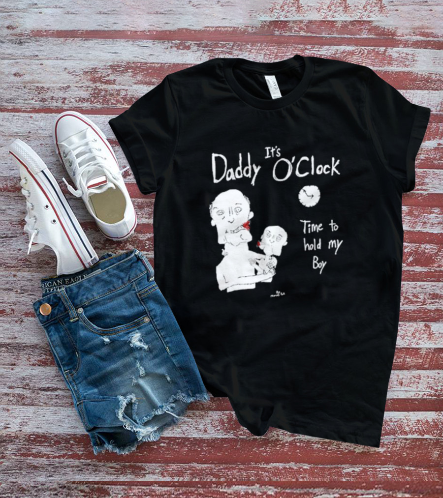It's Daddy O'Clock Time To Hold My Boy T-Shirt