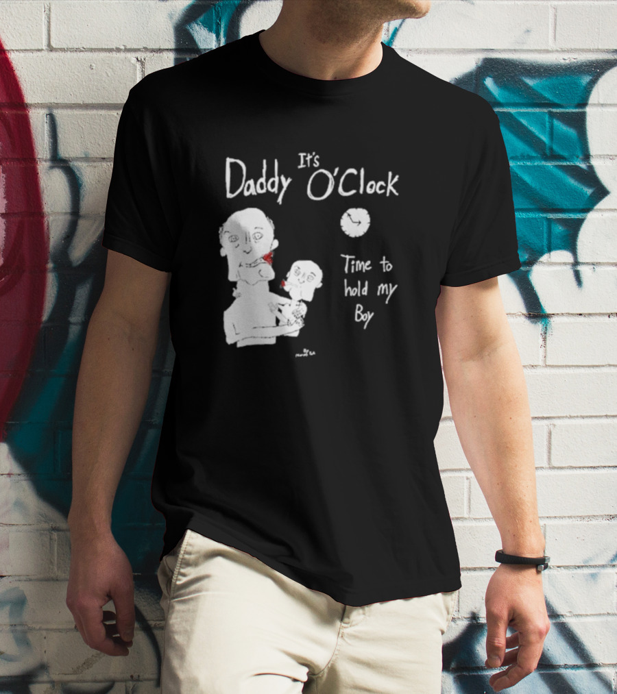 It's Daddy O'Clock Time To Hold My Boy T-Shirt