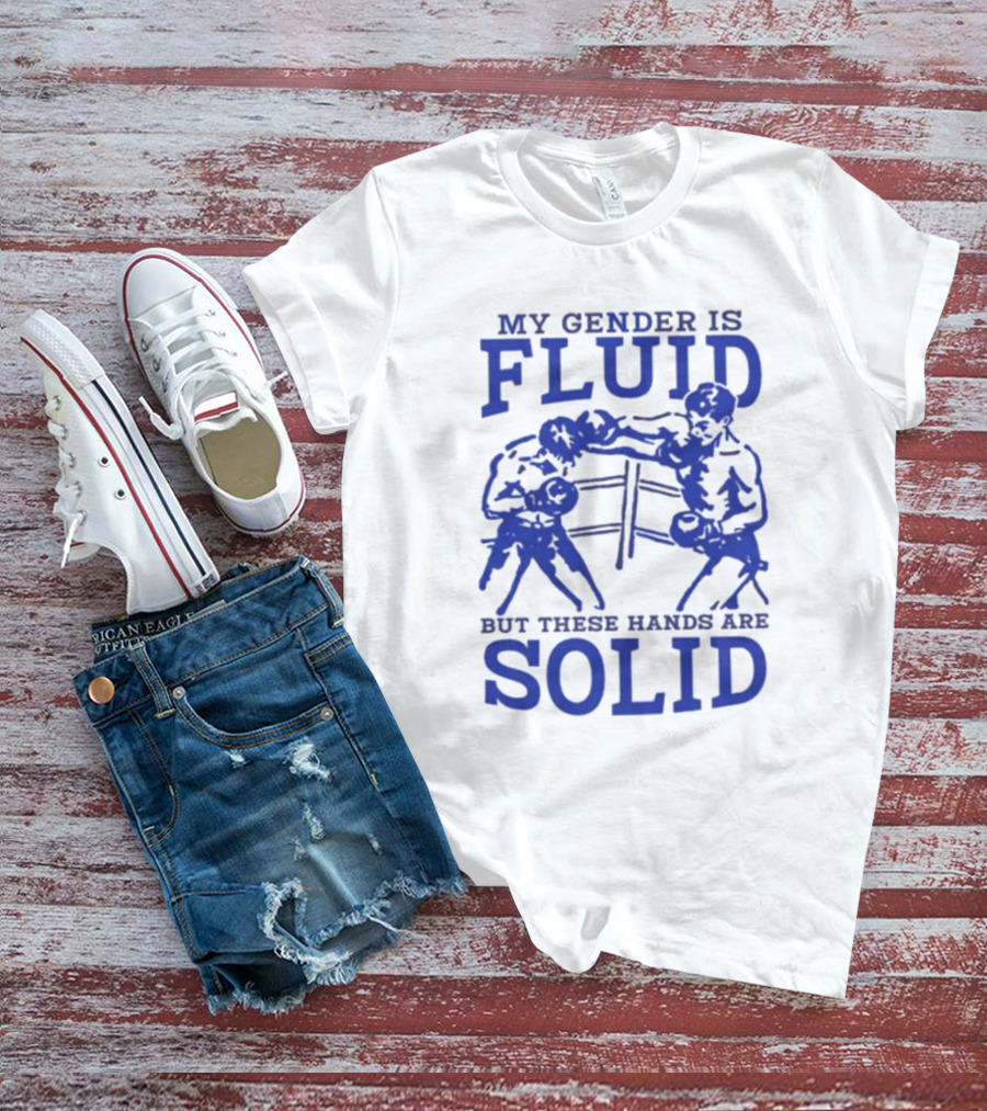 My Gender Is Fluid But These Hands Are Solid Boxing T-Shirt
