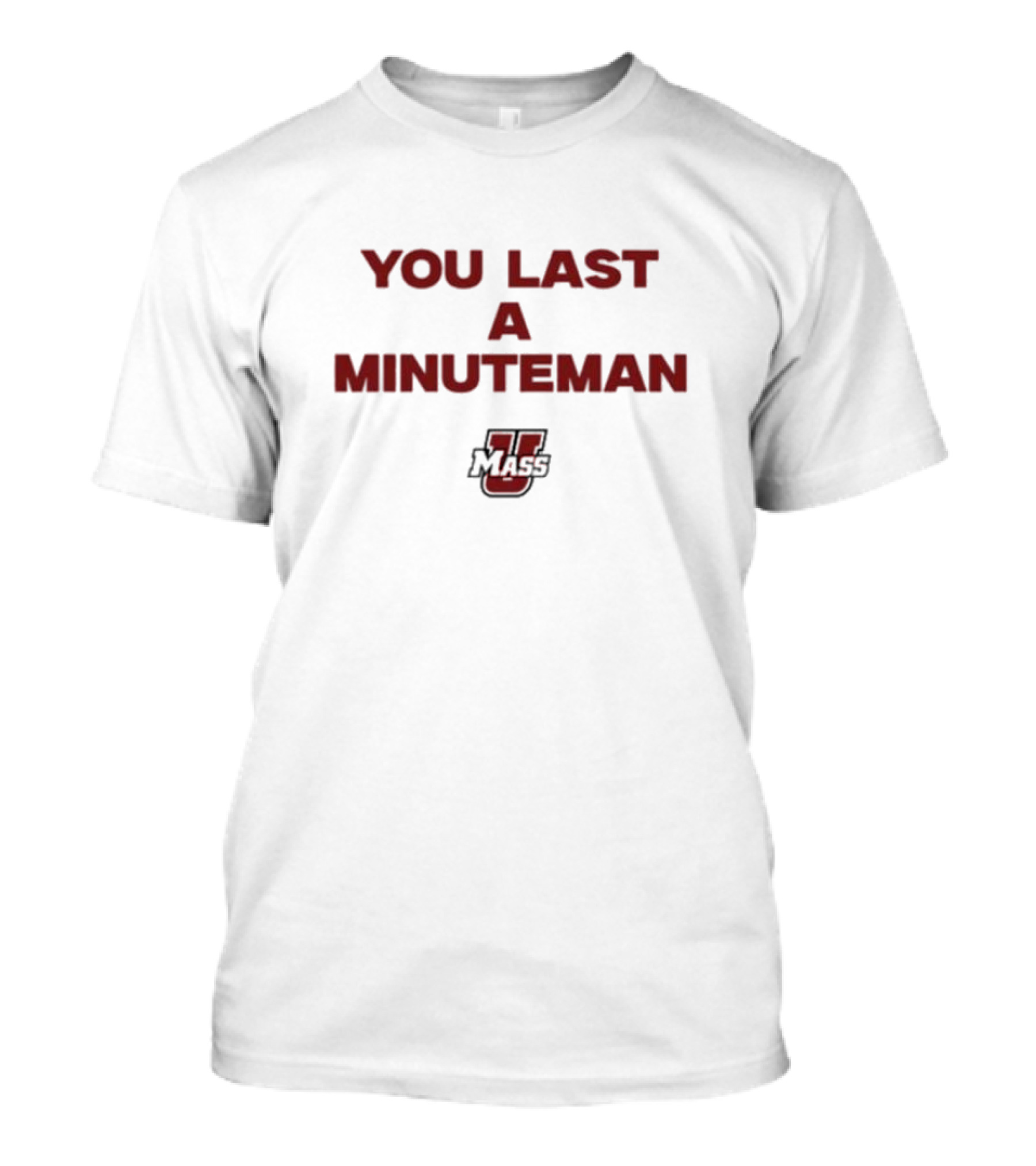You Last A Minuteman UMass T-Shirt