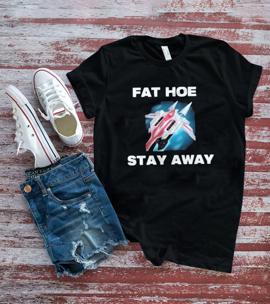 Fat Hoe Stay Away Spacecraft Image T-Shirt
