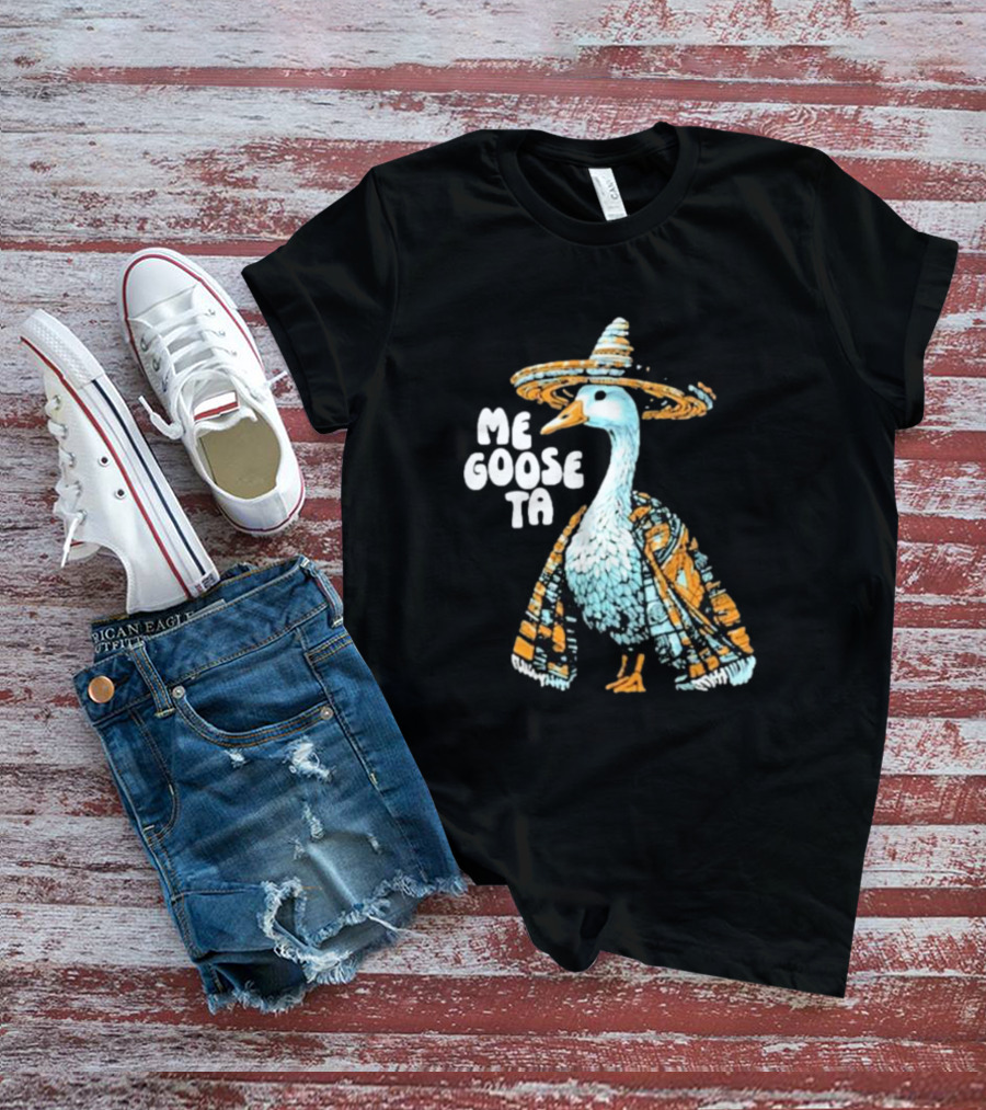 Me Goose Ta Full Color Goose In Sombrero And Poncho T-Shirt