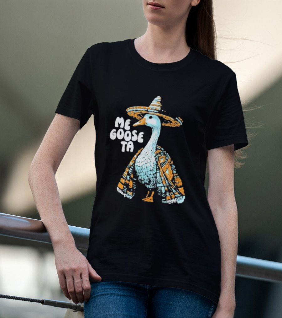 Me Goose Ta Full Color Goose In Sombrero And Poncho T-Shirt