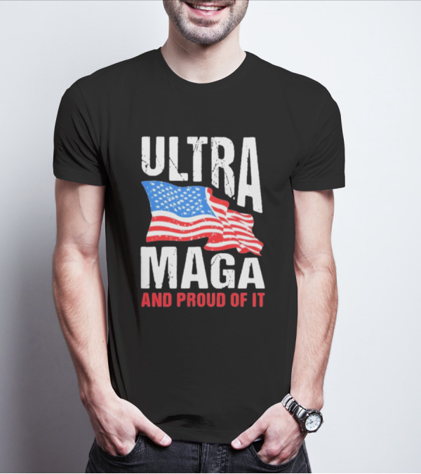 Ultra Maga And Proud Of It American Flag T-Shirt