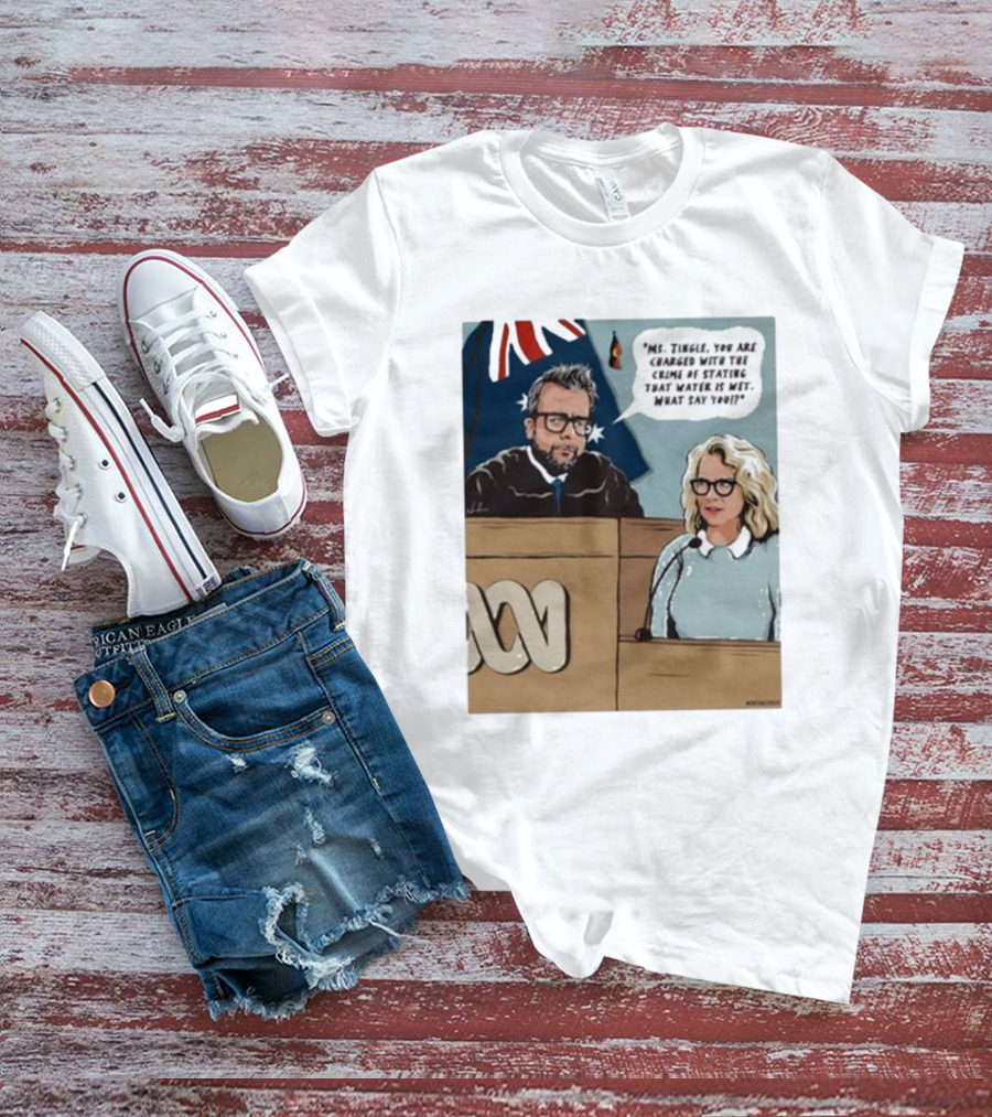 Ms Tingle You Are Charged With The Crime Of Stating That Water Is Wet What Say You Courtroom Scene T-Shirt