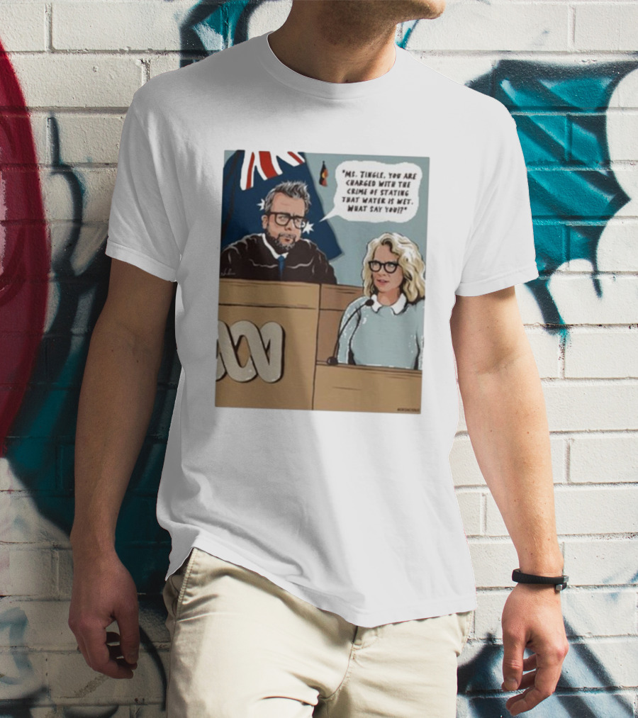 Ms Tingle You Are Charged With The Crime Of Stating That Water Is Wet What Say You Courtroom Scene T-Shirt
