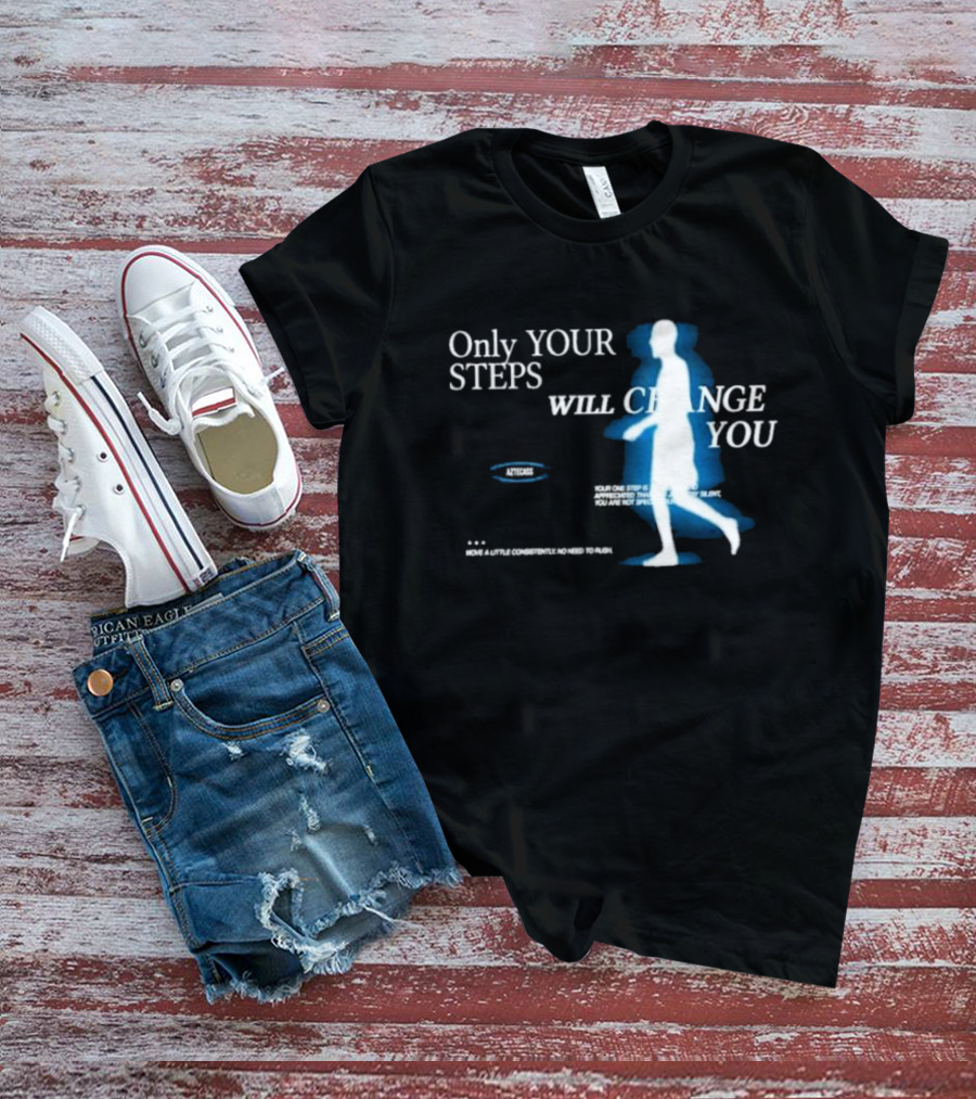 Only Your Steps Will Change You Aztecas Move A Little Consistently No Need To Rush T-Shirt