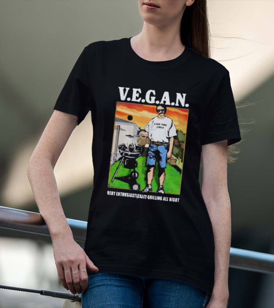 V.E.G.A.N Very Enthusiastically Grilling All Night Kiss The Chef T-Shirt