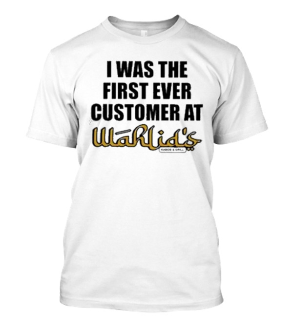 I Was The First Ever Customer At Wahlid's T-Shirt