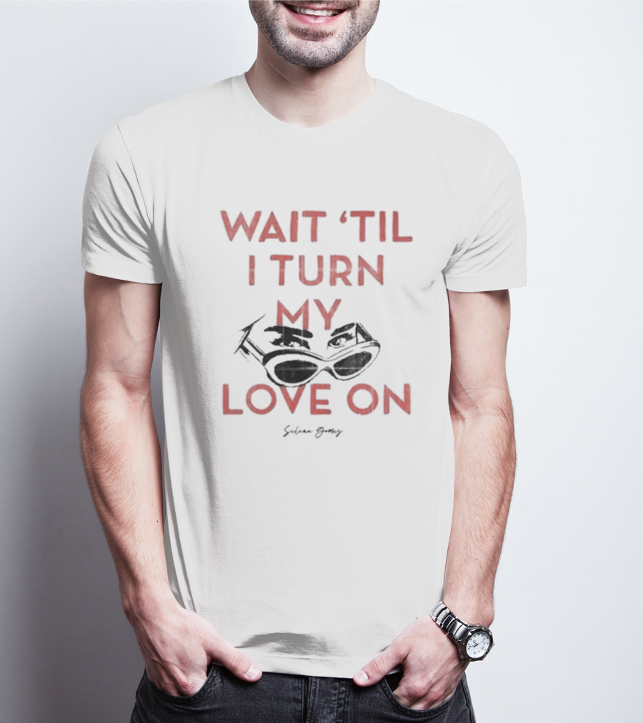 Selena Gomez Wait 'Til I Turn My Love On Sunglasses T-Shirt
