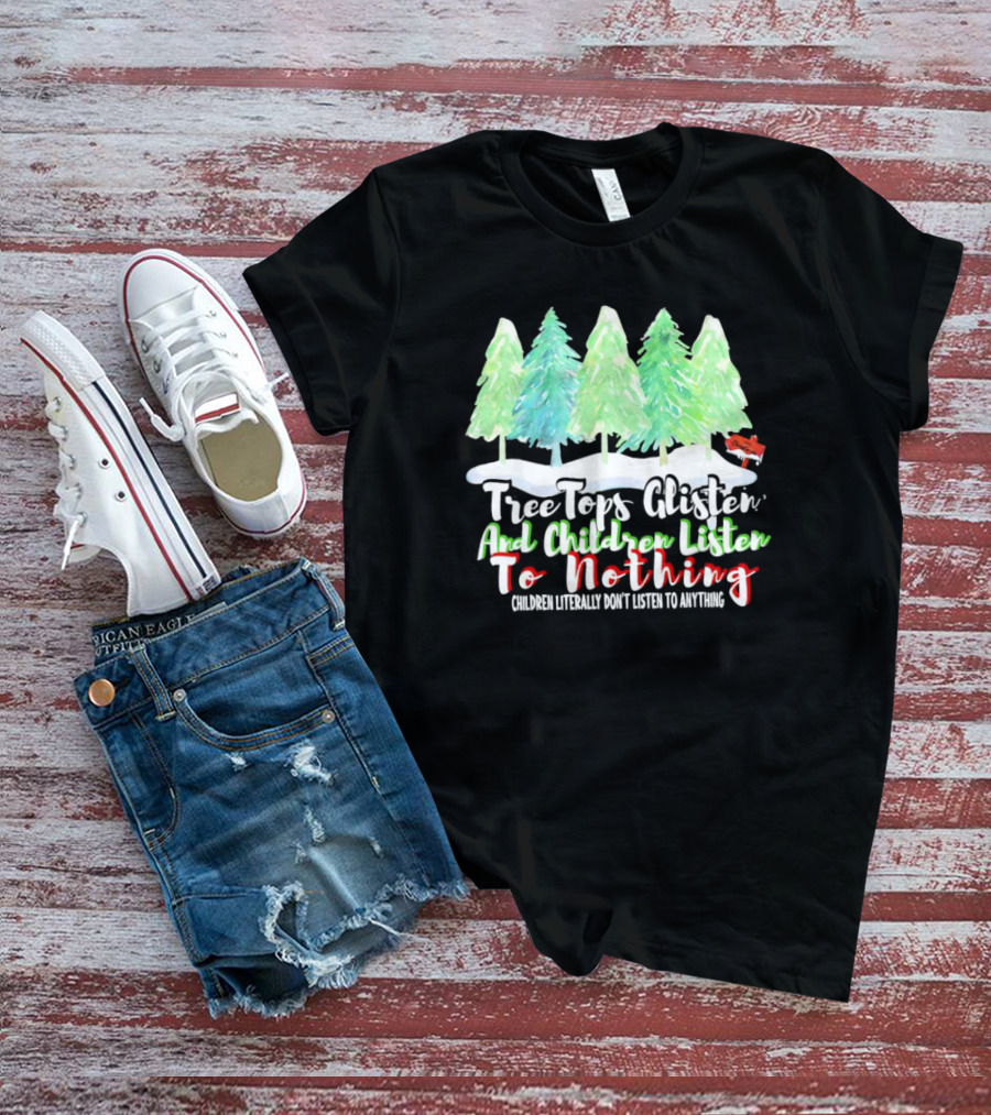 Tree Tops Glisten And Children Listen To Nothing Christmas Trees Snow Scene T-Shirt