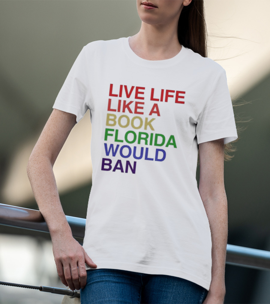 Book Florida Would Ban Live Life Like A Pride Month T-Shirt