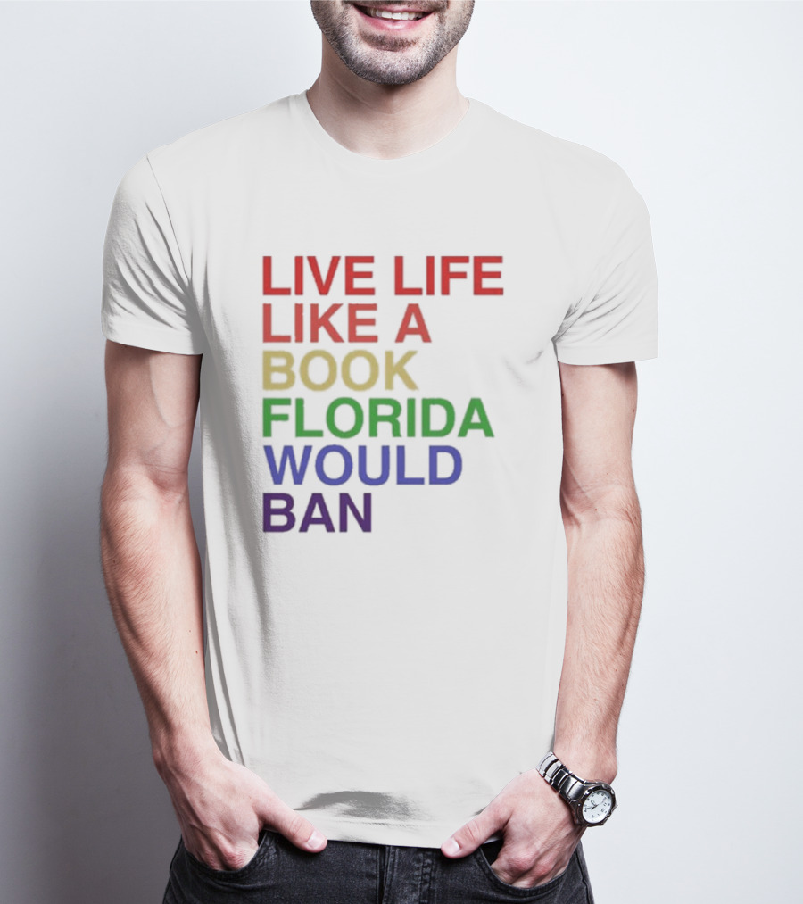 Book Florida Would Ban Live Life Like A Pride Month T-Shirt