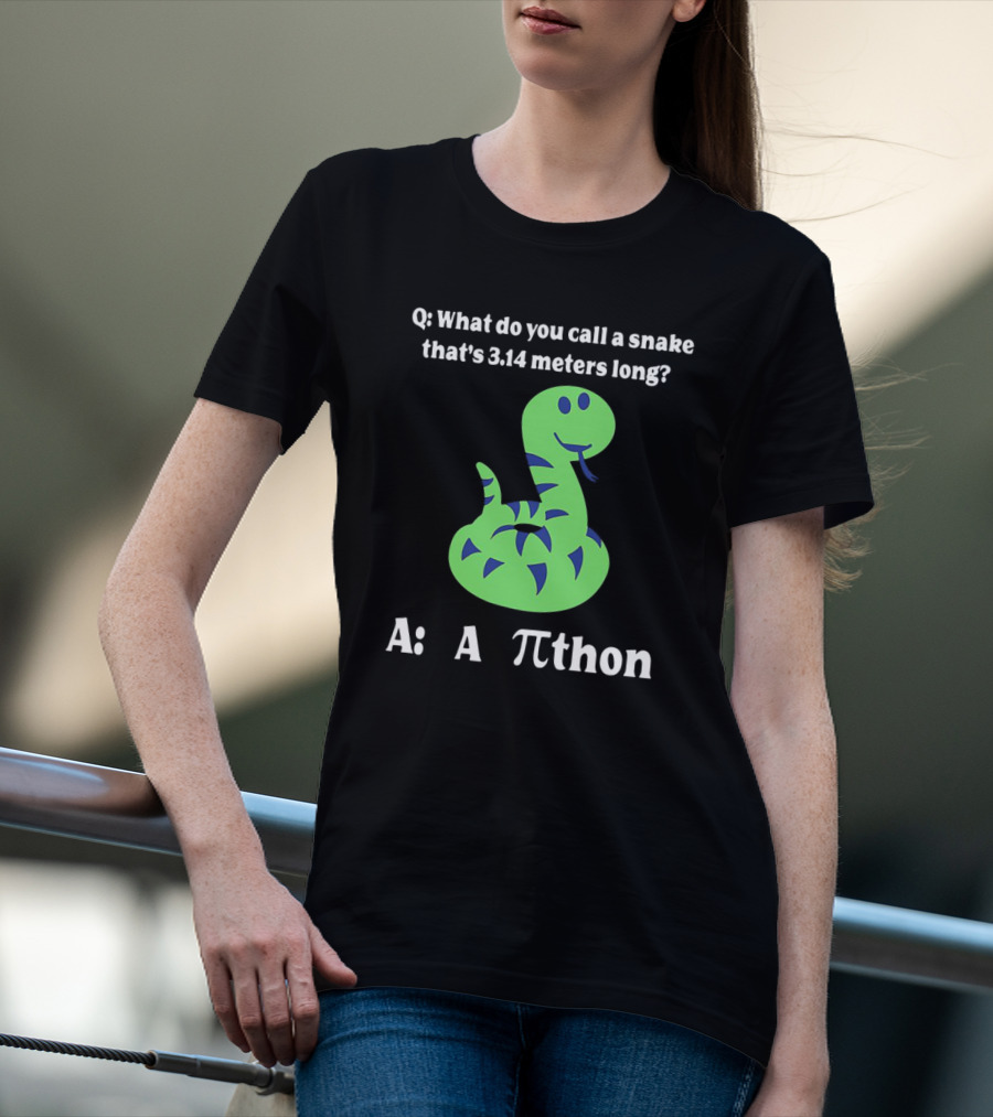 Q: What Do You Call A Snake That’s 3.14 Meters Long? A: A Pi-thon T-Shirt