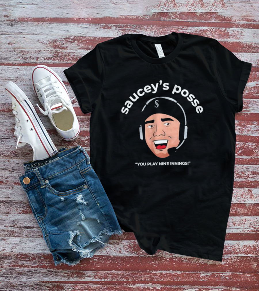 Saucey's Posse Seattle Mariners You Play Nine Innings T-Shirt