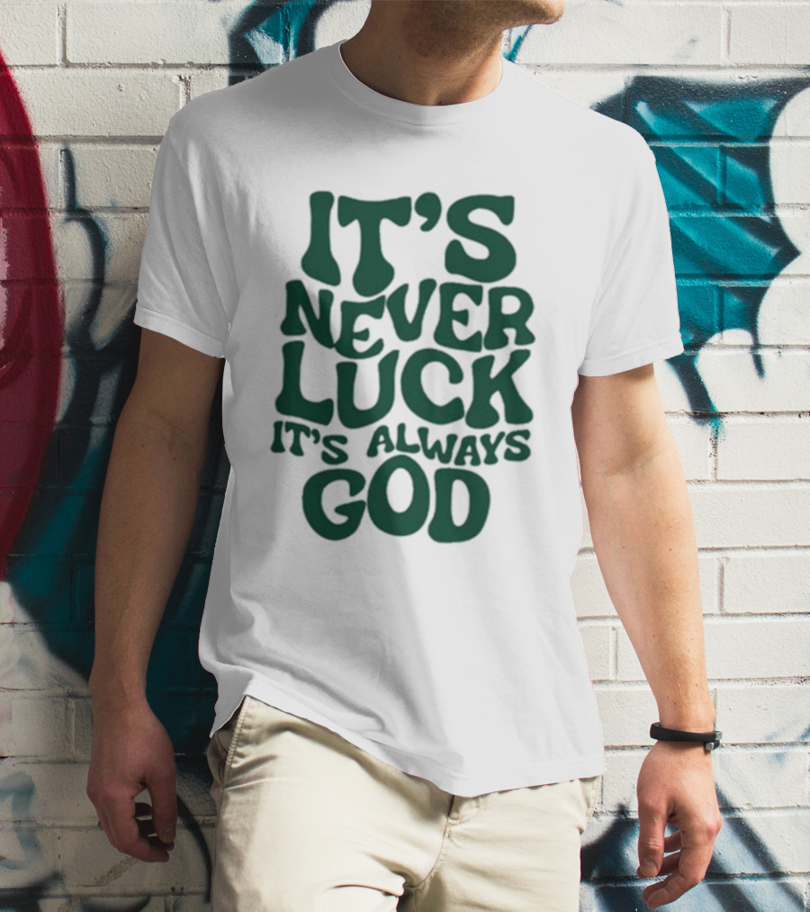It’s Never Luck It’s Always God T-Shirt
