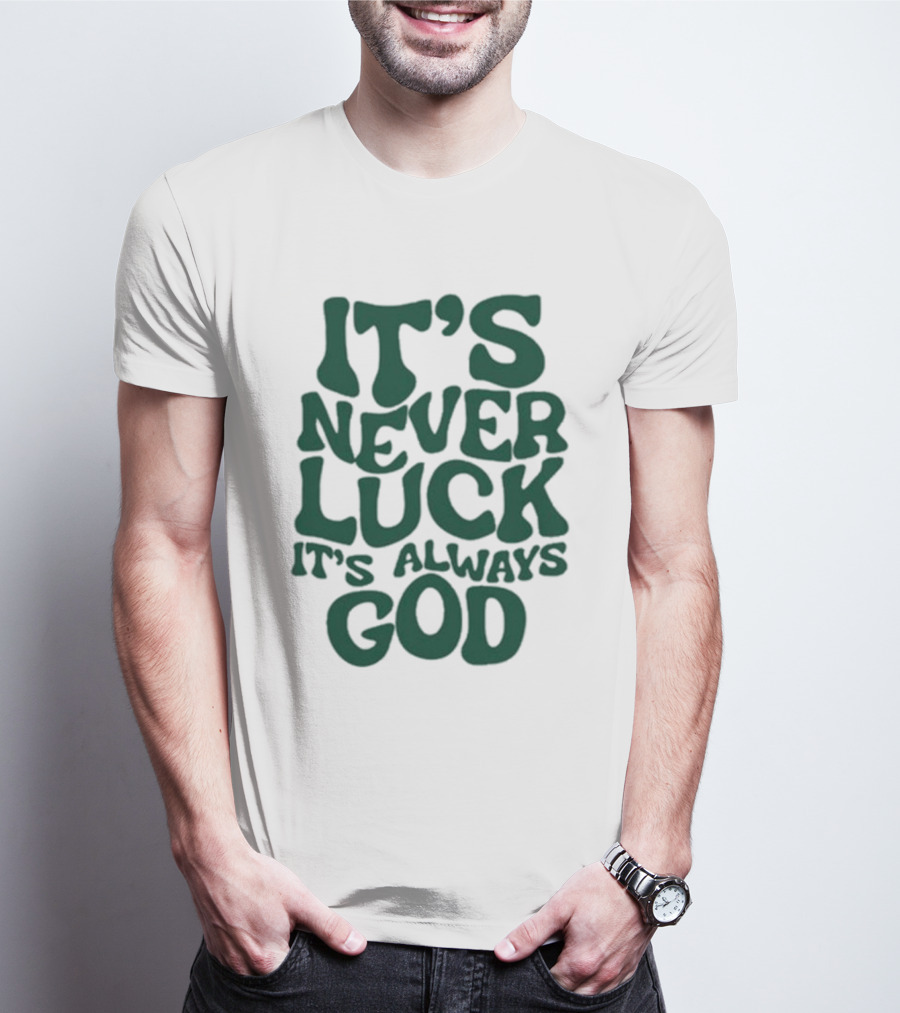 It’s Never Luck It’s Always God T-Shirt